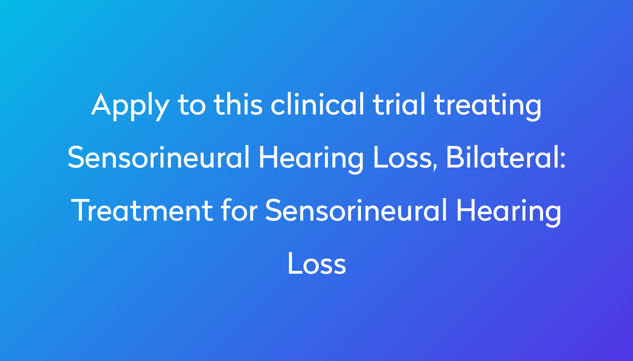 treatment-for-sensorineural-hearing-loss-clinical-trial-2023-power